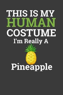 Book cover for This Is My Human Costume I'M Really A Pineapple