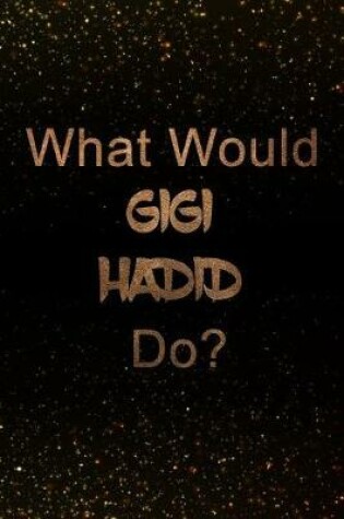 Cover of What Would Gigi Hadid Do?