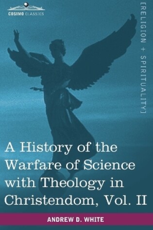 Cover of A History of the Warfare of Science with Theology in Christendom, Vol. II (in Two Volumes)