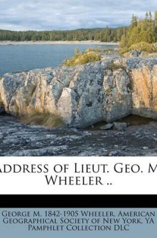 Cover of Address of Lieut. Geo. M. Wheeler ..