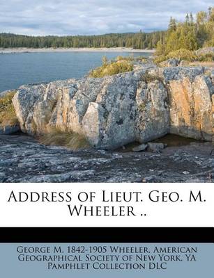 Book cover for Address of Lieut. Geo. M. Wheeler ..