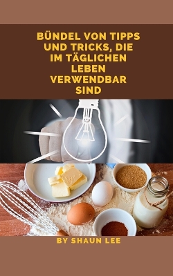 Book cover for Bündel Von Tipps Und Tricks, Die Im Täglichen Leben Verwendbar Sind