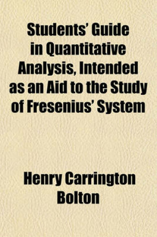 Cover of Students' Guide in Quantitative Analysis, Intended as an Aid to the Study of Fresenius' System