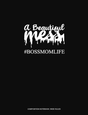 Book cover for A Beautiful Mess #Bossmomlife