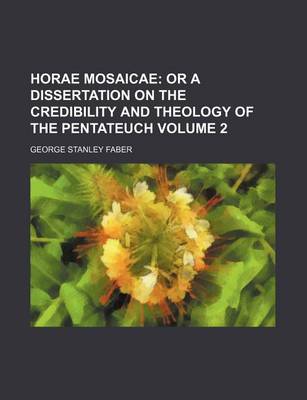 Book cover for Horae Mosaicae Volume 2; Or a Dissertation on the Credibility and Theology of the Pentateuch