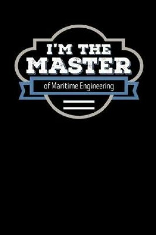 Cover of I'm the Master of Maritime Engineering