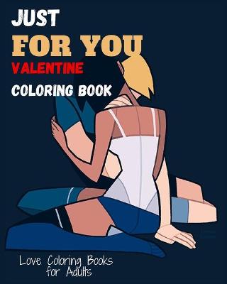 Book cover for Just for you a Valentine Coloring Book. Love coloring books for adults