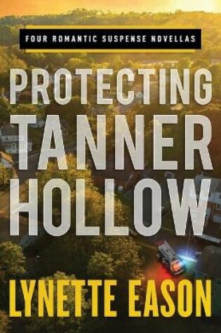 Cover of Protecting Tanner Hollow – Four Romantic Suspense Novellas