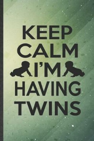 Cover of Keep Calm I'm Having Twins