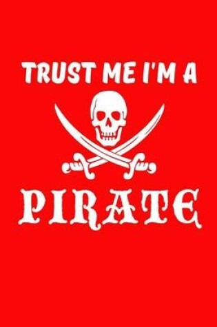 Cover of Trust Me I'm A Pirate