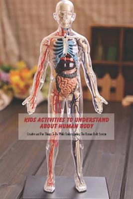 Book cover for Kid's Activities To Understand About Human Body
