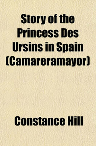 Cover of Story of the Princess Des Ursins in Spain (Camareramayor)