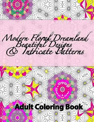 Book cover for Modern Floral Dreamland Beautiful Designs & Intricate Patterns