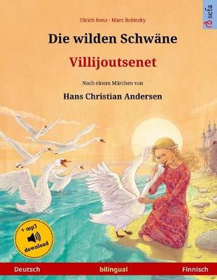 Book cover for Die Wilden Schwane - Villijoutsenet. Zweisprachiges Kinderbuch Nach Einem Marchen Von Hans Christian Andersen (Deutsch - Finnisch)