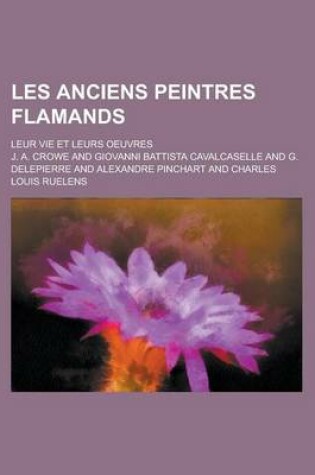 Cover of Les Anciens Peintres Flamands; Leur Vie Et Leurs Oeuvres