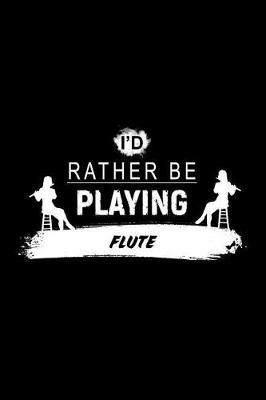 Book cover for I'd Rather Be Playing Flute