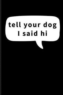 Book cover for Tell Your Dog I Said Hi