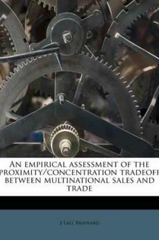 Cover of An Empirical Assessment of the Proximity/Concentration Tradeoff Between Multinational Sales and Trade