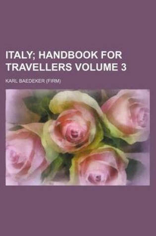 Cover of Italy Volume 3; Handbook for Travellers