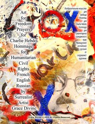 Book cover for Art for Freedom Prayers for Charlie Hebdo Hommage for Humanitarian Civil Rights French English Russian by Surrealist Artist Grace Divine