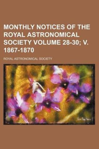 Cover of Monthly Notices of the Royal Astronomical Society Volume 28-30; V. 1867-1870