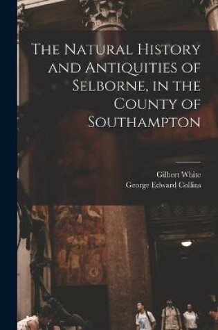 Cover of The Natural History and Antiquities of Selborne, in the County of Southampton