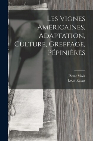 Cover of Les Vignes Américaines, Adaptation, Culture, Greffage, Pépinières