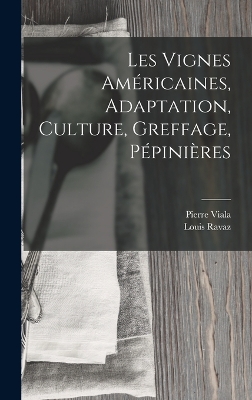 Book cover for Les Vignes Américaines, Adaptation, Culture, Greffage, Pépinières