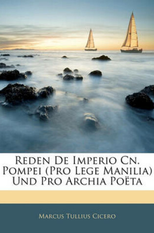 Cover of Reden de Imperio Cn. Pompei (Pro Lege Manilia) Und Pro Archia Poeta