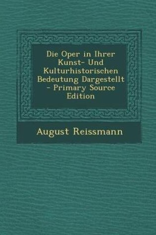 Cover of Die Oper in Ihrer Kunst- Und Kulturhistorischen Bedeutung Dargestellt - Primary Source Edition