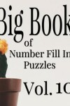 Book cover for Big Book of Number Fill In Puzzles Vol. 10