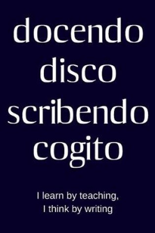 Cover of docendo disco scribendo cogito - I learn by teaching, I think by writing