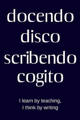 Book cover for docendo disco scribendo cogito - I learn by teaching, I think by writing