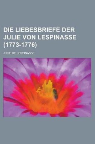 Cover of Die Liebesbriefe Der Julie Von Lespinasse (1773-1776)