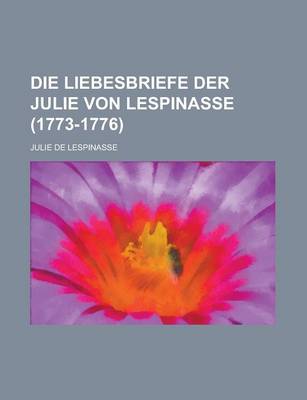 Book cover for Die Liebesbriefe Der Julie Von Lespinasse (1773-1776)