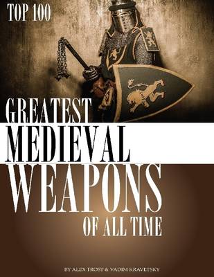 Book cover for Greatest Medieval Weapons of All Time: Top 100