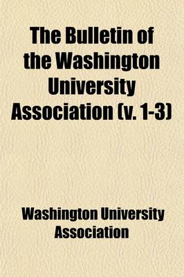 Book cover for The Bulletin of the Washington University Association (Volume 1-3)