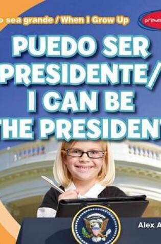 Cover of Puedo Ser Presidente / I Can Be the President