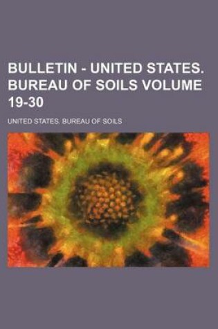 Cover of Bulletin - United States. Bureau of Soils Volume 19-30