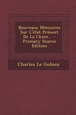 Cover of Nouveaux Memoires Sur L'Etat Present de La Chine... - Primary Source Edition