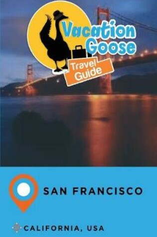 Cover of Vacation Goose Travel Guide San Francisco California, USA