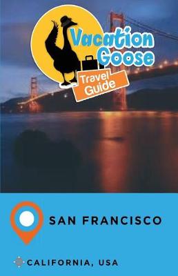 Book cover for Vacation Goose Travel Guide San Francisco California, USA