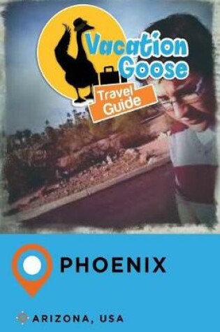 Cover of Vacation Goose Travel Guide Phoenix Arizona, USA