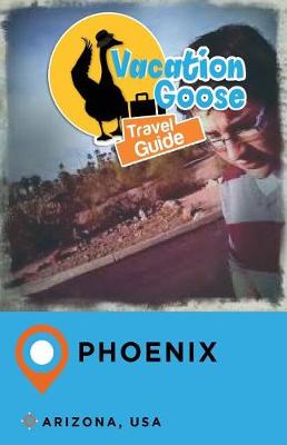 Book cover for Vacation Goose Travel Guide Phoenix Arizona, USA