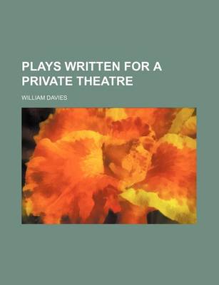 Book cover for Plays Written for a Private Theatre