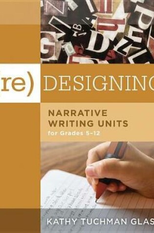 Cover of (Re)Desiging Narrative Writing Units for Grades 5-12