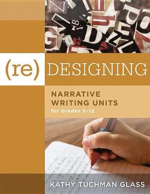 Book cover for (Re)Desiging Narrative Writing Units for Grades 5-12