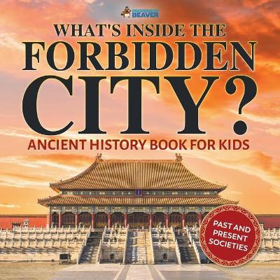 Book cover for What's Inside the Forbidden City? Ancient History Book for Kids Past and Present Societies