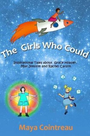 Cover of The Girls Who Could - Inspirational Tales about Grace Hopper, Mae Jemison and Rachel Carson