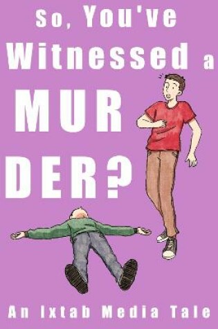 Cover of So You've Witnessed a Murder